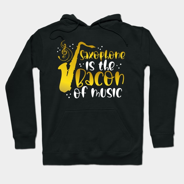 Saxophone is the Bacon of Music | Saxophone Player Hoodie by DancingDolphinCrafts